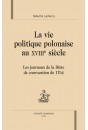 LA VIE POLITIQUE POLONAISE AU XVIII SIECLE   LES JOURNAUX DE LA DIETE DE CONVOCATION 1764