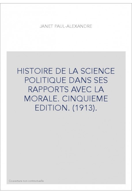 HISTOIRE DE LA SCIENCE POLITIQUE DANS SES RAPPORTS AVEC LA MORALE. CINQUIEME EDITION. (1913).