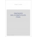 FANTAISIES BIBLIOGRAPHIQUES. (1864).