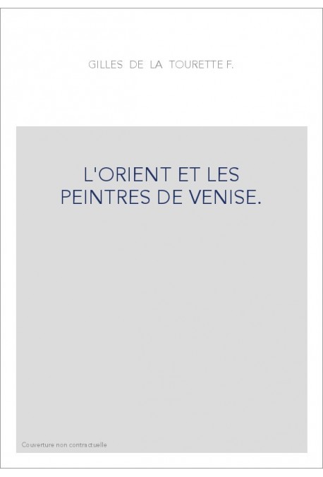 L'ORIENT ET LES PEINTRES DE VENISE.