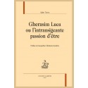GHERASIM LUCA OU L'INTRANSIGEANTE PASSION D'ETRE