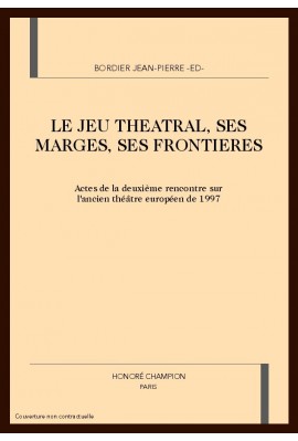 LE JEU THEATRAL, SES MARGES, SES FRONTIERES.