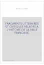 FRAGMENTS LITTERAIRES ET CRITIQUES RELATIFS A L'HISTOIRE DE LA BIBLE FRANCAISE.