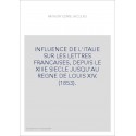 INFLUENCE DE L'ITALIE SUR LES LETTRES FRANCAISES, DEPUIS LE XIIIE SIECLE JUSQU'AU REGNE DE LOUIS XIV. (1853).