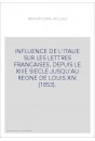 INFLUENCE DE L'ITALIE SUR LES LETTRES FRANCAISES, DEPUIS LE XIIIE SIECLE JUSQU'AU REGNE DE LOUIS XIV. (1853).