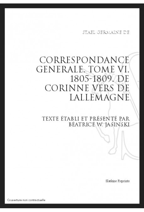 CORRESPONDANCE GENERALE T6 : DE  CORINNE VERS  DE L'ALLEMAGNE. 1805-1809