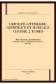 CRITIQUE LITTERAIRE, ARTISTIQUE ET MUSICALE CHOISIE. 2 TOMES