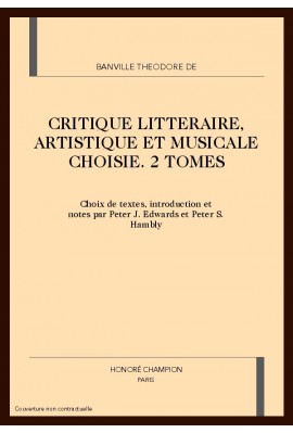 CRITIQUE LITTERAIRE, ARTISTIQUE ET MUSICALE CHOISIE. 2 TOMES