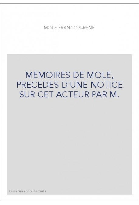 MEMOIRES DE MOLE, PRECEDES D'UNE NOTICE SUR CET ACTEUR PAR M.