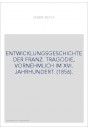 ENTWICKLUNGSGESCHICHTE DER FRANZ. TRAGODIE, VORNEHMLICH IM XVI. JAHRHUNDERT. (1856).