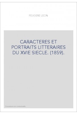 CARACTERES ET PORTRAITS LITTERAIRES DU XVIE SIECLE. (1859).