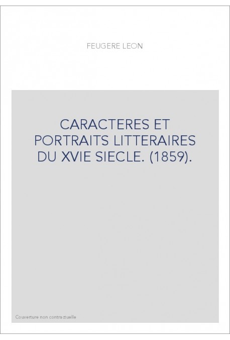 CARACTERES ET PORTRAITS LITTERAIRES DU XVIE SIECLE. (1859).