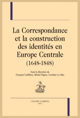 CORRESPONDANCE ET LA CONSTRUCTION DES IDENTITES EN EUROPE CENTRALE (1648-1848) LA