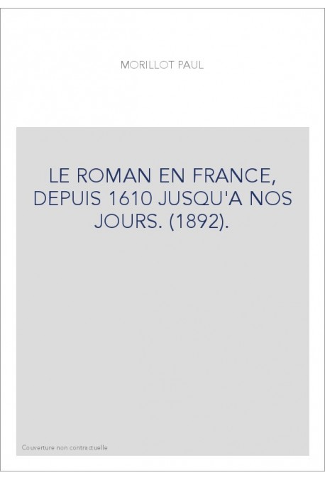 LE ROMAN EN FRANCE, DEPUIS 1610 JUSQU'A NOS JOURS. (1892).