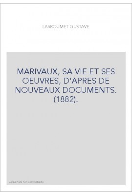 MARIVAUX, SA VIE ET SES OEUVRES, D'APRES DE NOUVEAUX DOCUMENTS. (1882).