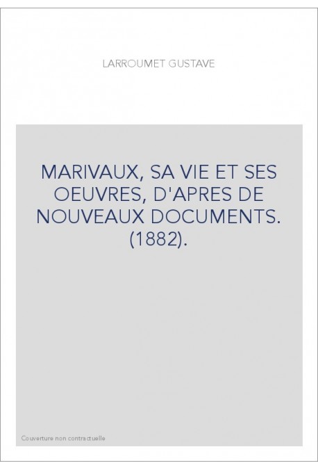 MARIVAUX, SA VIE ET SES OEUVRES, D'APRES DE NOUVEAUX DOCUMENTS. (1882).