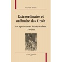 EXTRAORDINAIRE ET ORDINAIRE DES CROIX   LES REPRéSENTATIONS DU CORPS SOUFFRANT 1580-1650