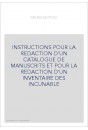 INSTRUCTIONS POUR LA REDACTION D'UN CATALOGUE DE MANUSCRITS ET POUR LA REDACTION D'UN INVENTAIRE DES INCUNABLE
