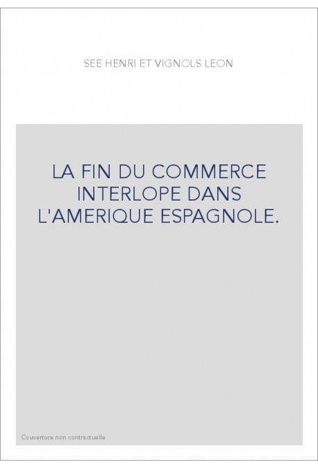 LA FIN DU COMMERCE INTERLOPE DANS L'AMERIQUE ESPAGNOLE.