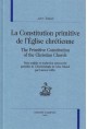 LA CONSTITUTION PRIMITIVE DE L'ÉGLISE CHRÉTIENNE. THE  PRIMITIVE CONSTITUTION OF THE CHRISTIAN CHURCH