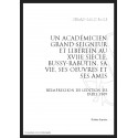 UN ACADÉMICIEN GRAND SEIGNEUR ET LIBERTIN AU XVIIE SIÈCLE : BUSSY-RABUTIN, SA VIE, SES UVRES ET SES AMIS
