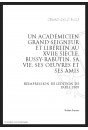 UN ACADÉMICIEN GRAND SEIGNEUR ET LIBERTIN AU XVIIE SIÈCLE : BUSSY-RABUTIN, SA VIE, SES UVRES ET SES AMIS