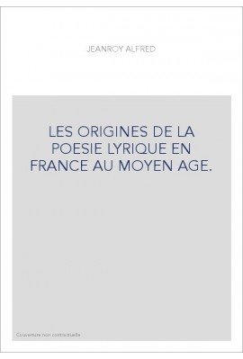 LES ORIGINES DE LA POESIE LYRIQUE EN FRANCE AU MOYEN AGE.