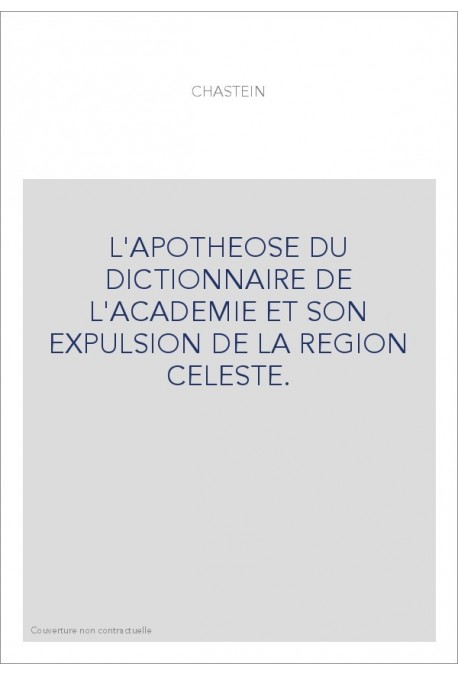 L'APOTHEOSE DU DICTIONNAIRE DE L'ACADEMIE ET SON EXPULSION DE LA REGION CELESTE.