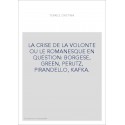 LA CRISE DE LA VOLONTE OU LE ROMANESQUE EN QUESTION: BORGESE, GREEN, PERUTZ, PIRANDELLO, KAFKA.