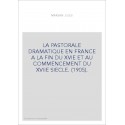 LA PASTORALE DRAMATIQUE EN FRANCE A LA FIN DU XVIE ET AU COMMENCEMENT DU XVIIE SIECLE. (1905).