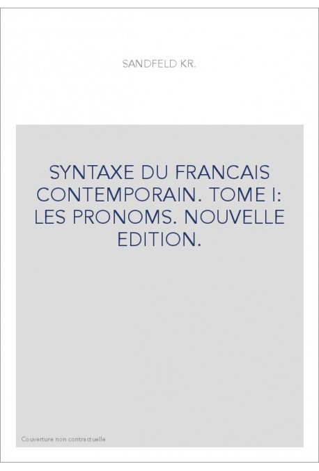 SYNTAXE DU FRANCAIS CONTEMPORAIN. TOME I: LES PRONOMS. NOUVELLE EDITION.