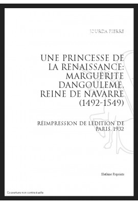 UNE PRINCESSE DE LA RENAISSANCE: MARGUERITE D'ANGOULEME, REINE DE NAVARRE (1492-1549)