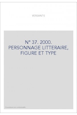 VERSANTS 37. PERSONNAGE LITTERAIRE, FIGURE ET TYPE