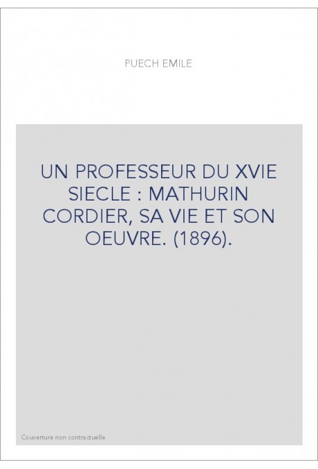 UN PROFESSEUR DU XVIE SIECLE : MATHURIN CORDIER, SA VIE ET SON OEUVRE. (1896).