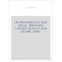 UN PROFESSEUR DU XVIE SIECLE : MATHURIN CORDIER, SA VIE ET SON OEUVRE. (1896).