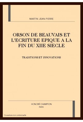 ORSON DE BEAUVAIS ET L'ECRITURE EPIQUE A LA FIN DU     XIIE SIECLE