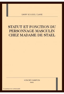 STATUT ET FONCTION DU PERSONNAGE MASCULIN CHEZ MADAME  DE STAEL