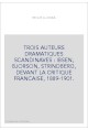 TROIS AUTEURS DRAMATIQUES SCANDINAVES : IBSEN, BJORSON, STRINDBERG, DEVANT LA CRITIQUE FRANCAISE, 1889-1901.