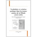 VOCABULAIRE ET CRÉATION POÉTIQUE  DANS LES JEUNES ANNÉES DE LA PLÉIADE (1547-1555)