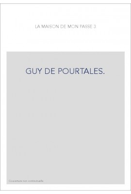 LA MAISON DE MON PASSE. GUY DE POURTALES.