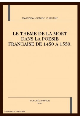 LE THEME DE LA MORT DANS LA POESIE FRANCAISE DE 1450 A 1550.