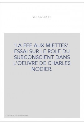 "LA FEE AUX MIETTES". ESSAI SUR LE ROLE DU SUBCONSCIENT DANS L'OEUVRE DE CHARLES NODIER.