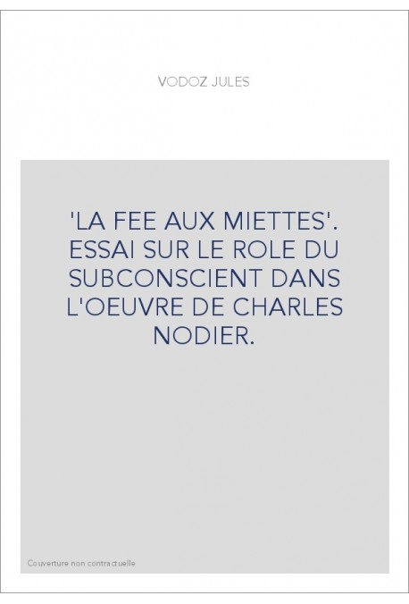 "LA FEE AUX MIETTES". ESSAI SUR LE ROLE DU SUBCONSCIENT DANS L'OEUVRE DE CHARLES NODIER.