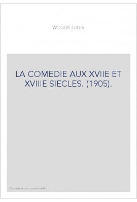 LA COMEDIE AUX XVIIE ET XVIIIE SIECLES. (1905).