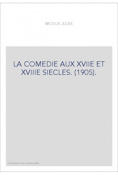 LA COMEDIE AUX XVIIE ET XVIIIE SIECLES. (1905).