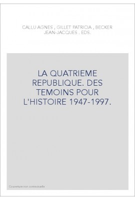 LA QUATRIEME REPUBLIQUE. DES TEMOINS POUR L'HISTOIRE.  (1947-1997)