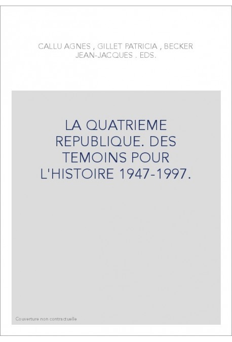 LA QUATRIEME REPUBLIQUE. DES TEMOINS POUR L'HISTOIRE.  (1947-1997)