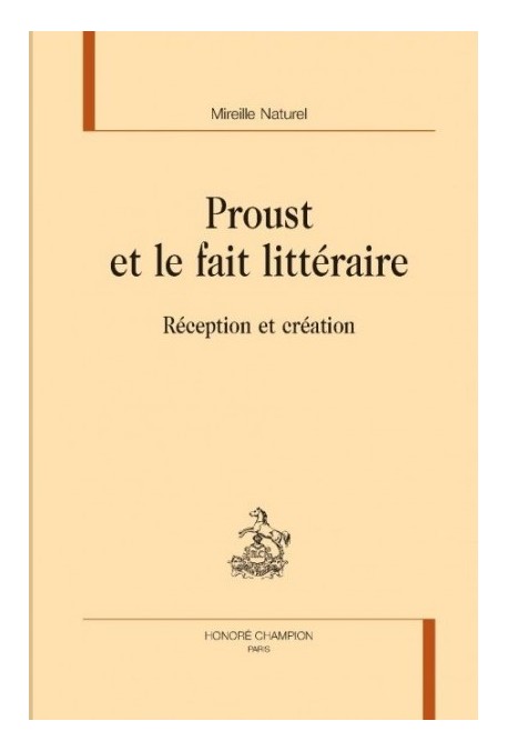 PROUST ET LE FAIT LITTERAIRE  BR RECEPTION ET CREATION