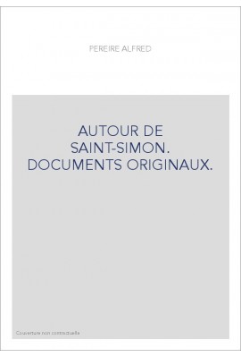 AUTOUR DE SAINT-SIMON. DOCUMENTS ORIGINAUX.