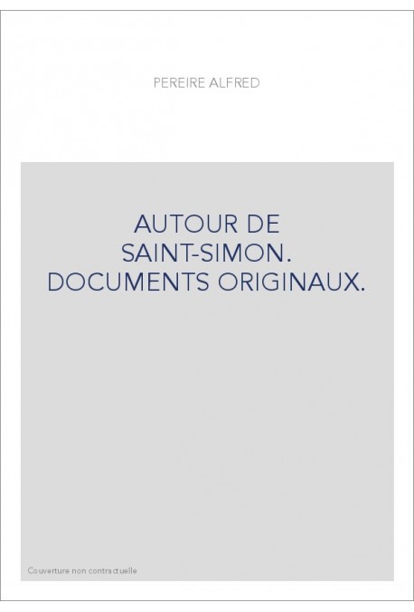 AUTOUR DE SAINT-SIMON. DOCUMENTS ORIGINAUX.